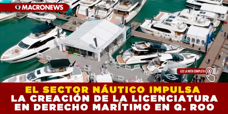 EL SECTOR NÁUTICO IMPULSA LA CREACIÓN DE LA LICENCIATURA EN DERECHO MARÍTIMO EN Q. ROO