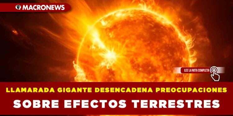 LLAMARADA GIGANTE DESENCADENA PREOCUPACIONES SOBRE EFECTOS TERRESTRES