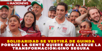 SOLIDARIDAD SE VESTIRÁ DE GUINDA PORQUE LA GENTE QUIERE QUE LLEGUE LA TRANSFORMACIÓN:GINO SEGURA