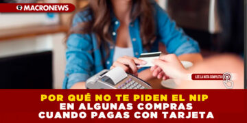 POR QUÉ NO TE PIDEN EL NIP EN ALGUNAS COMPRAS CUANDO PAGAS CON TARJETA