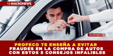 PROFECO TE ENSEÑA A EVITAR FRAUDES EN LA COMPRA DE AUTOS CON ESTOS 5 CONSEJOS INFALIBLES