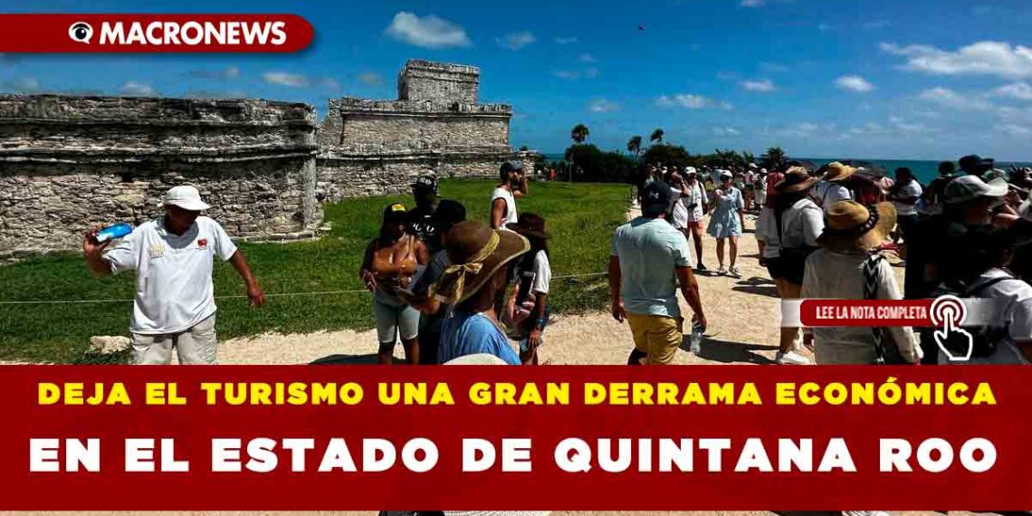 DEJA EL TURISMO UNA GRAN DERRAMA ECONÓMICA EN EL ESTADO DE QUINTANA ROO