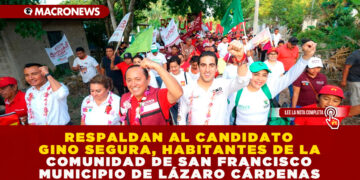 RESPALDAN AL CANDIDATO GINO SEGURA, HABITANTES DE LA COMUNIDAD DE SAN FRANCISCO MUNICIPIO DE LÁZARO CÁRDENAS
