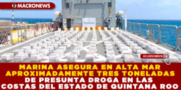 MARINA ASEGURA EN ALTA MAR APROXIMADAMENTE TRES TONELADAS DE PRESUNTA DROGA EN LAS COSTAS DEL ESTADO DE QUINTANA ROO
