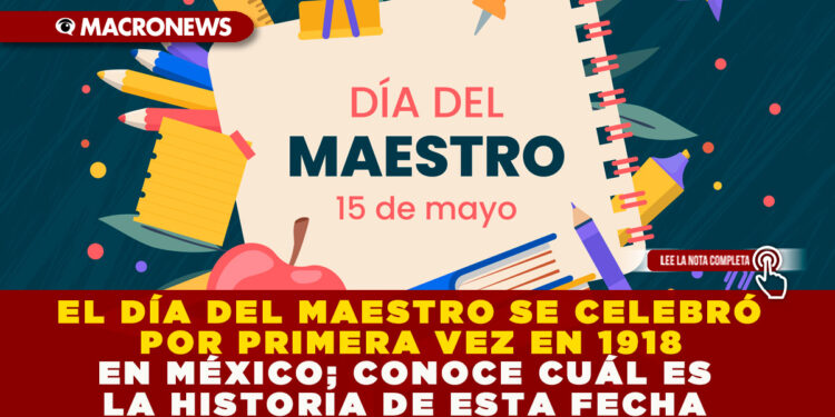 EL DÍA DEL MAESTRO SE CELEBRÓ POR PRIMERA VEZ EN 1918 EN MÉXICO; CONOCE CUÁL ES LA HISTORIA DE ESTA FECHA