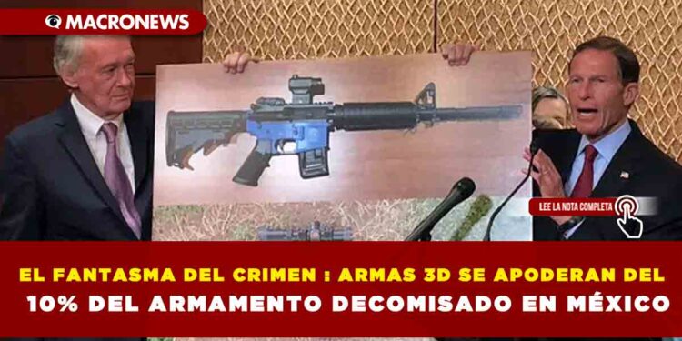 EL FANTASMA DEL CRIMEN : ARMAS 3D SE APODERAN DEL 10% DEL ARMAMENTO DECOMISADO EN MÉXICO