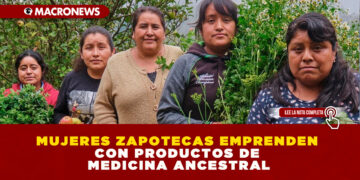 MUJERES ZAPOTECAS EMPRENDEN CON PRODUCTOS DE MEDICINA ANCESTRAL