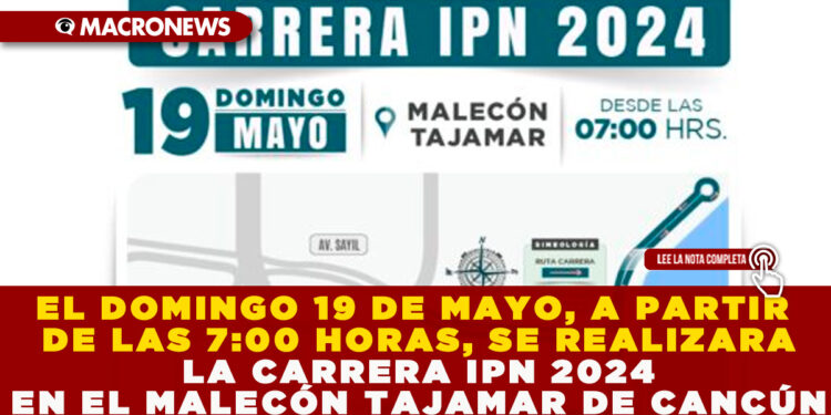 EL DOMINGO 19 DE MAYO, A PARTIR DE LAS 7:00 HORAS, SE REALIZARA LA CARRERA IPN 2024 EN EL MALECÓN TAJAMAR DE CANCÚN