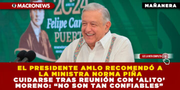 EL PRESIDENTE AMLO RECOMENDÓ A LA MINISTRA NORMA PIÑA CUIDARSE TRAS REUNIÓN CON ‘ALITO’ MORENO: “NO SON TAN CONFIABLES”