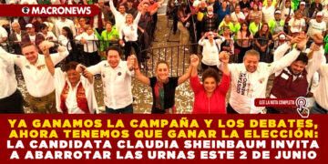 YA GANAMOS LA CAMPAÑA Y LOS DEBATES, AHORA TENEMOS QUE GANAR LA ELECCIÓN: LA CANDIDATA CLAUDIA SHEINBAUM INVITA A ABARROTAR LAS URNAS ESTE 2 DE JUNIO 