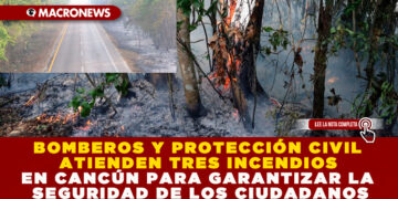 BOMBEROS Y PROTECCIÓN CIVIL ATIENDEN TRES INCENDIOS EN CANCÚN PARA GARANTIZAR LA SEGURIDAD DE LOS CIUDADANOS