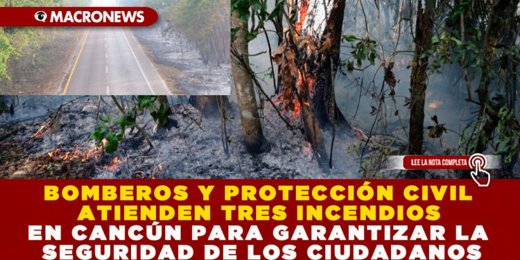 BOMBEROS Y PROTECCIÓN CIVIL ATIENDEN TRES INCENDIOS EN CANCÚN PARA GARANTIZAR LA SEGURIDAD DE LOS CIUDADANOS