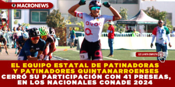 EL EQUIPO ESTATAL DE PATINADORAS Y PATINADORES QUINTANARROENSES CERRÓ SU PARTICIPACIÓN CON 41 PRESEAS, EN LOS NACIONALES CONADE 2024