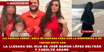 ¡LA FAMILIA CRECE ! AMLO SE PREPARA PARA DAR LA BIENVENIDA A SU TERCER NIETO CON LA LLEGADA DEL HIJO DE JOSÉ RAMON LÓPEZ BELTRÁN Y CAROLYN ADAMS