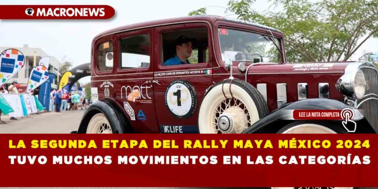 LA SEGUNDA ETAPA DEL RALLY MAYA MÉXICO 2024 TUVO MUCHOS MOVIMIENTOS EN LAS CATEGORÍAS
