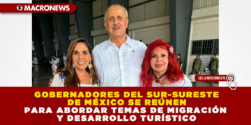 GOBERNADORES DEL SUR-SURESTE DE MÉXICO SE REÚNEN PARA ABORDAR TEMAS DE MIGRACIÓN Y DESARROLLO TURÍSTICO