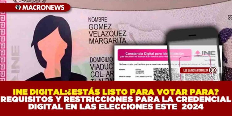 INE DIGITAL:¿ESTÁS LISTO PARA VOTAR? REQUISITOS Y RESTRICCIONES PARA LA CREDENCIAL DIGITAL EN LAS ELECCIONES ESTE  2024