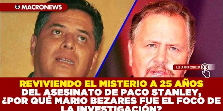 REVIVIENDO EL MISTERIO A 25 AÑOS DEL ASESINATO DE PACO STANLEY, ¿POR QUÉ MARIO BEZARES FUE EL FOCO DE LA INVESTIGACIÓN?