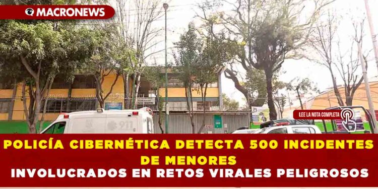 POLICÍA CIBERNÉTICA DETECTA 500 INCIDENTES DE MENORES INVOLUCRADOS EN RETOS VIRALES PELIGROSOS