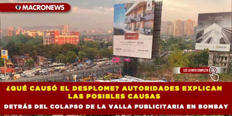 ¿QUÉ CAUSÓ EL DESPLOME? AUTORIDADES EXPLICAN LAS POSIBLES CAUSAS DETRÁS DEL COLAPSO DE LA VALLA PUBLICITARIA EN BOMBAY