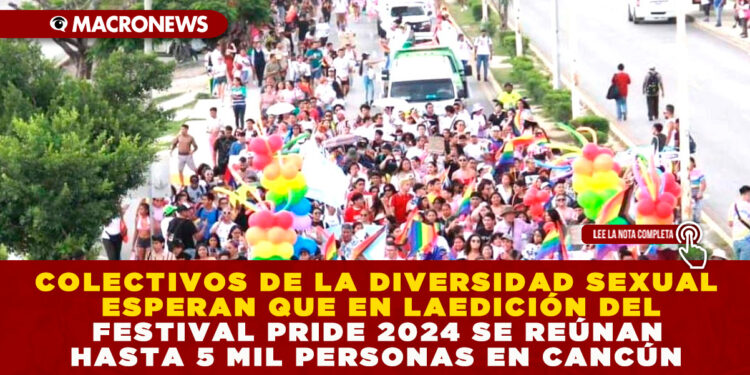 COLECTIVOS DE LA DIVERSIDAD SEXUAL ESPERAN QUE EN LA EDICIÓN DEL FESTIVAL PRIDE 2024 SE REÚNAN HASTA 5 MIL PERSONAS EN CANCÚN