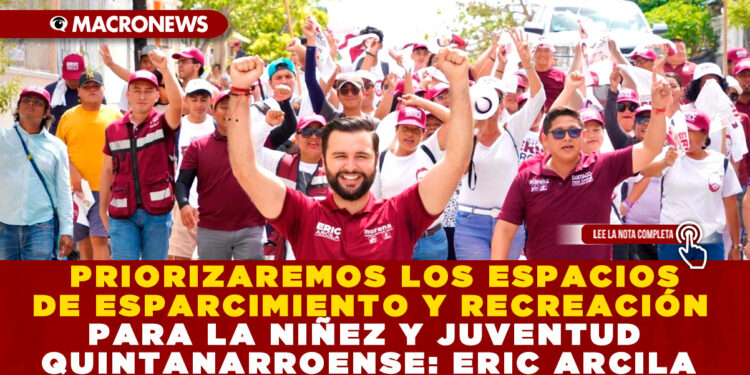 PRIORIZAREMOS LOS ESPACIOS DE ESPARCIMIENTO Y RECREACIÓN PARA LA NIÑEZ Y JUVENTUD QUINTANARROENSE: CANDIDATO ERIC ARCILA