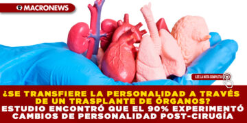 ¿SE TRANSFIERE LA PERSONALIDAD A TRAVÉS DE UN TRASPLANTE DE ÓRGANOS? ESTUDIO ENCONTRÓ QUE EL 90% EXPERIMENTÓ CAMBIOS DE PERSONALIDAD POST-CIRUGÍA