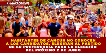 HABITANTES DE CANCÚN NO CONOCEN A LOS CANDIDATOS, ELEGIRÁN AL PARTIDO DE SU PREFERENCIA PARA LA ELECCIÓN DEL PRÓXIMO 2 DE JUNIO