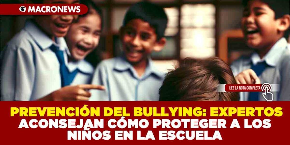 PREVENCIÓN DEL BULLYING: EXPERTOS ACONSEJAN CÓMO PROTEGER A LOS NIÑOS EN LA ESCUELA