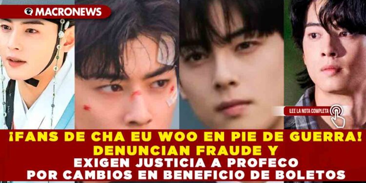 ¡FANS DE CHA EU WOO EN PIE DE GUERRA! DENUNCIAN FRAUDE Y EXIGEN JUSTICIA A PROFECO POR CAMBIOS EN BENEFICIO DE BOLETOS