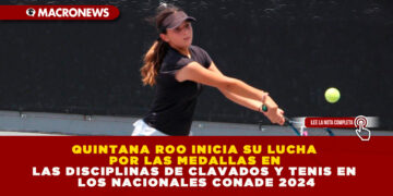 QUINTANA ROO INICIA SU LUCHA POR LAS MEDALLAS EN LAS DISCIPLINAS DE CLAVADOS Y TENIS EN LOS NACIONALES CONADE 2024
