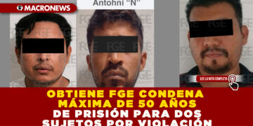 OBTIENE FGE CONDENA MÁXIMA DE 50 AÑOS DE PRISIÓN PARA DOS SUJETOS POR VIOLACIÓN