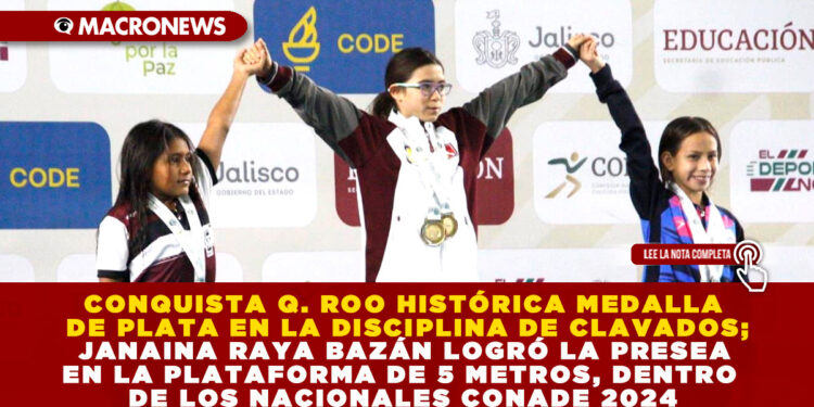 CONQUISTA Q. ROO HISTÓRICA MEDALLA DE PLATA EN LA DISCIPLINA DE CLAVADOS; JANAINA RAYA BAZÁN LOGRÓ LA PRESEA EN LA PLATAFORMA DE 5 METROS, DENTRO DE LOS NACIONALES CONADE 2024
