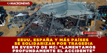 EEUU, ESPAÑA Y MÁS PAÍSES SE SOLIDARIZAN POR TRAGEDIA EN EVENTO DE MC: “LAMENTAMOS PROFUNDAMENTE EL ACCIDENTE”