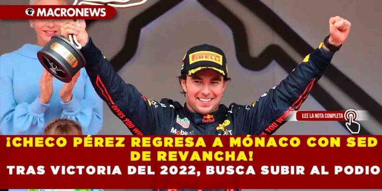 ¡CHECO PÉREZ REGRESA A MÓNACO CON SED DE REVANCHA! TRAS VICTORIA DEL 2022, BUSCA SUBIR AL PODIO