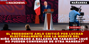 EL PRESIDENTE AMLO CRITICÓ POR LUCRAR ELECTORALMENTE CON LA MUERTE DEL NIÑO ASESINADO A BALAZOS EN TABASCO“ ¿QUÉ NO PUEDEN CONVENCER DE OTRA MANERA?”