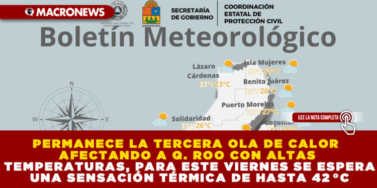 PERMANECE LA TERCERA OLA DE CALOR AFECTANDO A Q. ROO CON ALTAS TEMPERATURAS, PARA ESTE VIERNES SE ESPERA UNA SENSACIÓN TÉRMICA DE HASTA 42 °C