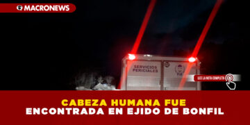 CABEZA HUMANA FUE ENCONTRADA EN EJIDO DE BONFIL
