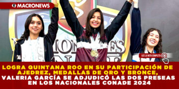 LOGRA QUINTANA ROO EN SU PARTICIPACIÓN DE AJEDREZ, MEDALLAS DE ORO Y BRONCE, VALERIA GARCÍA SE ADJUDICÓ LAS DOS PRESEAS EN LOS NACIONALES CONADE 2024