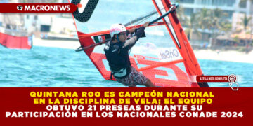 QUINTANA ROO ES CAMPEÓN NACIONAL EN LA DISCIPLINA DE VELA; EL EQUIPO OBTUVO 21 PRESEAS DURANTE SU PARTICIPACIÓN EN LOS NACIONALES CONADE 2024