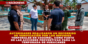 AUTORIDADES REALIZARON UN RECORRIDO DE VERIFICACIÓN POR LOS REFUGIOS TEMPORALES EN COZUMEL, COMO PARTE DE LAS ACCIONES PREVENTIVAS PARA LA TEMPORADA DE HURACANES