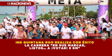 INE QUINTANA ROO REALIZA CON ÉXITO LA CARRERA «EN SUS MARCAS, LISTOS… A ¡VOTAR! 5 KM»