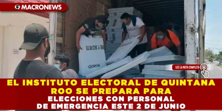 EL INSTITUTO ELECTORAL DE QUINTANA ROO SE PREPARA PARA ELECCIONES CON PERSONAL DE EMERGENCIA ESTE 2 DE JUNIO