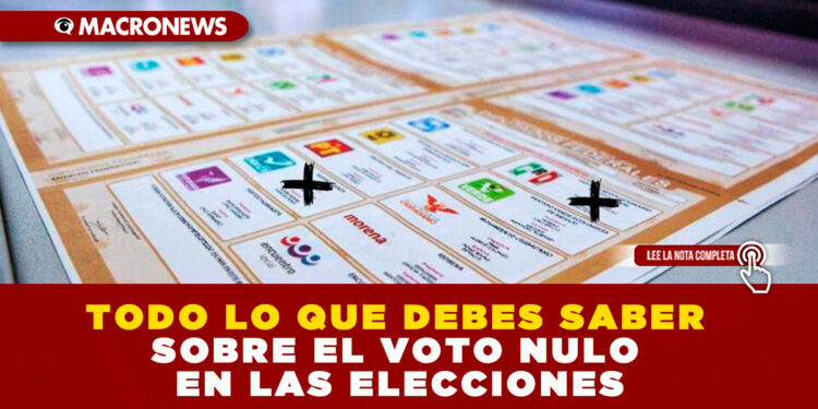 TODO LO QUE DEBES SABER SOBRE EL VOTO NULO EN LAS ELECCIONES