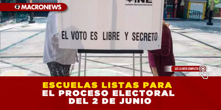 ESCUELAS LISTAS PARA EL PROCESO ELECTORAL DEL 2 DE JUNIO