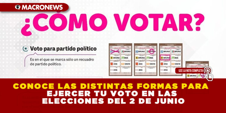 CONOCE LAS DISTINTAS FORMAS PARA EJERCER TU VOTO EN LAS ELECCIONES DEL 2 DE JUNIO