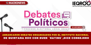 ARRANCARON DEBATES ORGANIZADOS POR EL INSTITUTO NACIONAL DE QUINTANA ROO CON BUEN ´RATING´,DICE CONSEJERO