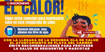 CON LA LLEGADA DE LA SEGUNDA OLA DE CALOR EL AYUNTAMIENTO DE PLAYA DEL CARMEN EMITE RECOMENDACIONES PARA PROTEGER LA SALUD DE RESIDENTES Y MASCOTAS