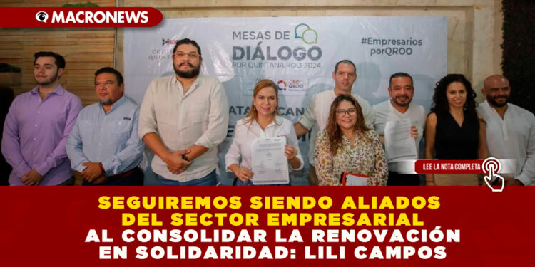SEGUIREMOS SIENDO ALIADOS DEL SECTOR EMPRESARIAL AL CONSOLIDAR LA RENOVACIÓN EN SOLIDARIDAD: LILI CAMPOS