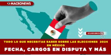 TODO LO QUE NECESITAS SABER SOBRE LAS ELECCIONES  2024 EN MÉXICO FECHA, CARGOS EN DISPUTA Y MÁS